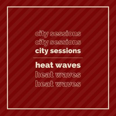 Heat Waves By City Sessions, Citycreed's cover