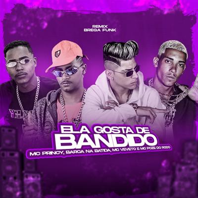 Ela Gosta de Bandido (feat. Mc Poze do Rodo) (Brega Funk) By Mc Princy, Barca Na Batida, Mc Veveto, Mc Poze do Rodo's cover