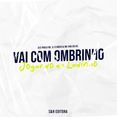 Vai Com Ombrinho, Jogando de Ladinho By DJ Pablo RB, MC Vini do KX, Dj JL O Único's cover