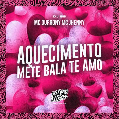 Aquecimento Mete Bala Te Amo By MC Durrony, mc jhenny, Dj BB's cover