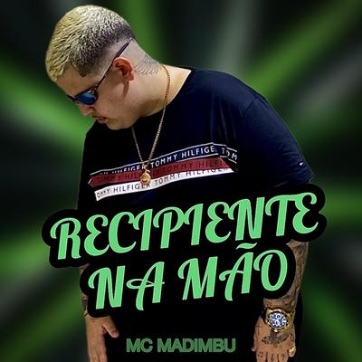 Recipiente na Mão By Mc Madimbu's cover