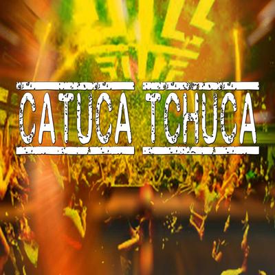 Catuca Tchuca By DJ Well o Mlk é Cruel, Mc BBCITA, MC PRIN DA ZN's cover