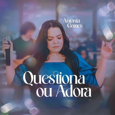 Questiona ou Adora By Antônia Gomes's cover