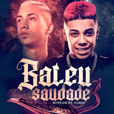 Bateu Saudade By MC Pepê ZS, Mc Tato, Dj Chaves's cover