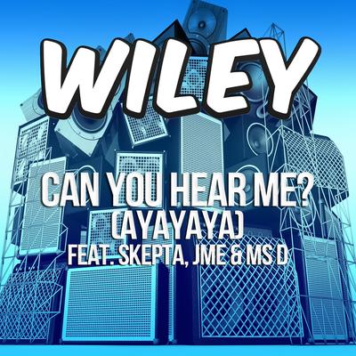 Can You Hear Me? (ayayaya) [feat. Skepta, JME & Ms D] By JME, Ms D, Skepta, Wiley's cover