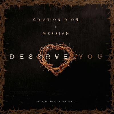 Deserve You (feat. Messiah)'s cover