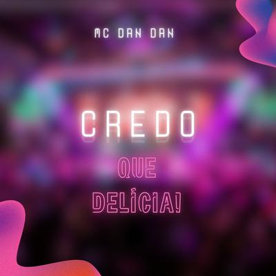 Credo, Que Delícia! By Mc Dan Dan's cover