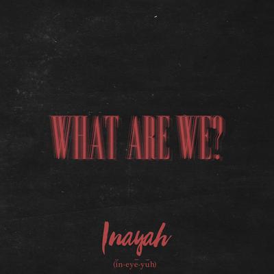 What Are We? By Inayah's cover