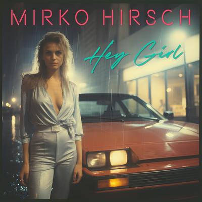 Hey Girl (Extended Version) By Mirko Hirsch's cover