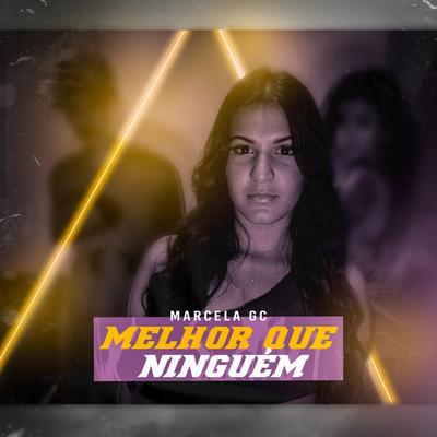 Melhor Que Ninguém By Mc Marcela GC, DJ MK Autêntico's cover