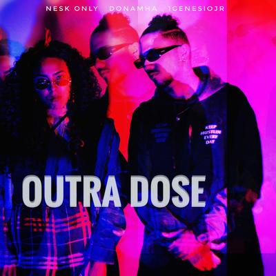 Outra Dose By Nesk Only, Donamha, 1genesiojunior's cover