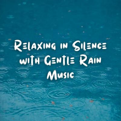 Relaxing in Silence with Gentle Rain Music's cover