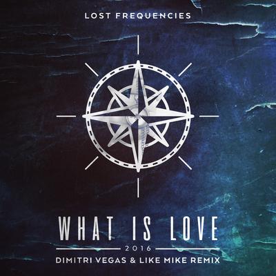What Is Love 2016 (Dimitri Vegas & Like Mike Remix) By Lost Frequencies's cover