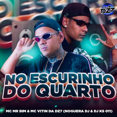 NO ESCURINHO DO QUARTO By MC VITIN DA DZ7, Noguera DJ, DJ KS 011, Mc Mr. Bim, CLUB DA DZ7's cover