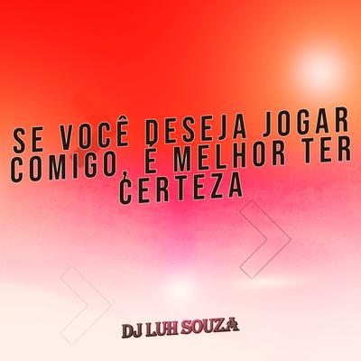 Se Você Deseja Jogar Comigo, É Melhor Ter Certeza By Dj Luh Souza's cover