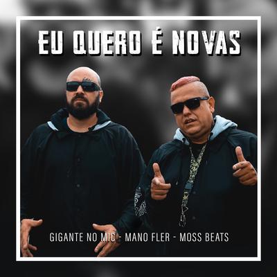 Eu Quero é Novas By Gigante no Mic, Mano Fler, Moss Beats's cover