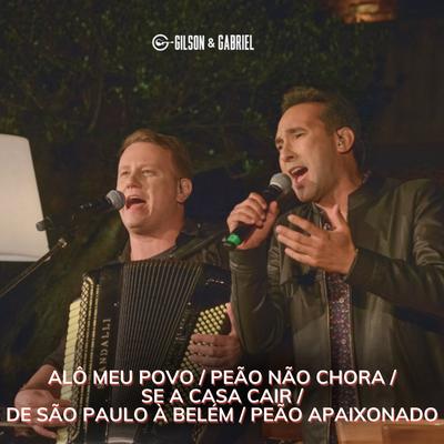 Alô Meu Povo / Peão Não Chora / Se a Casa Cair /  de São Paulo à Belém / Peão Apaixonado (Ao Vivo) By Gilson e Gabriel's cover