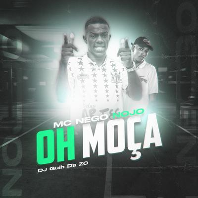 Oh Moça By MC Nego Nojo, DJ Guih Da ZO's cover