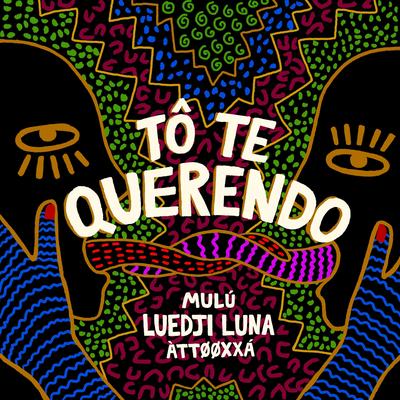 Tô Te Querendo By Mulú, Luedji Luna, ÀTTØØXXÁ's cover