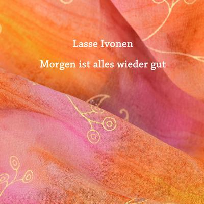 Morgen ist alles wieder gut By Lasse Ivonen's cover