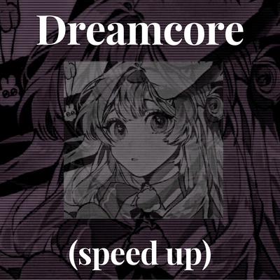 dreamcore (speed up)'s cover