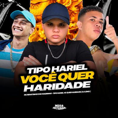 Tipo Hariel Você Quer Haridade By MC Renatinho Falcão, Mc Magrinho, DJ Lemix's cover