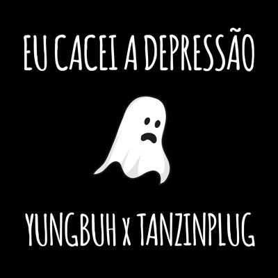 Eu Cacei a Depressão By yungbuh, tanzinplug's cover