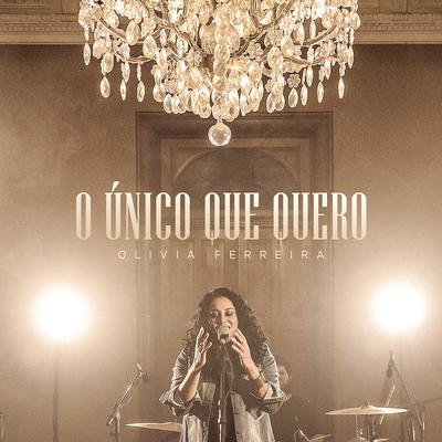 O Único Que Quero (Lo Único Que Quiero) By Olivia Ferreira's cover