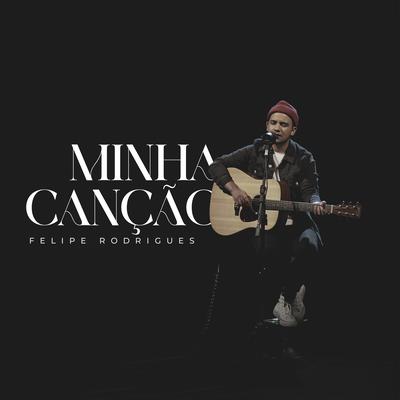 Minha Canção By Felipe Rodrigues's cover