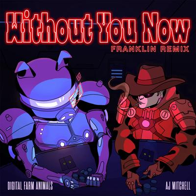 Without You Now (feat. AJ Mitchell) (Franklin Remix) By Digital Farm Animals, AJ Mitchell's cover