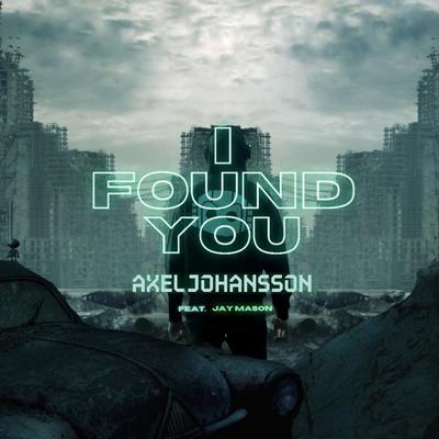 I Found You (feat. Jay Mason) By Axel Johansson, Jay Mason's cover
