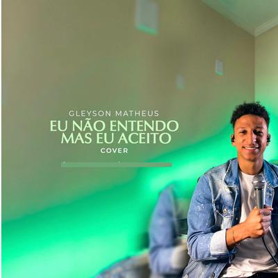 Eu Não Entendo Mas Eu Aceito (Cover) By Gleyson Matheus's cover