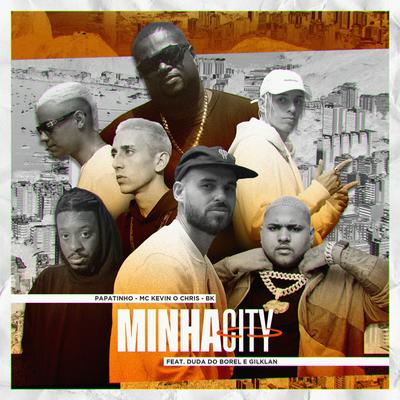 Minha City (feat. Duda do Borel e Gilklan) By Papatinho, MC Kevin o Chris, BK, Duda Do Borel, Gilklan's cover