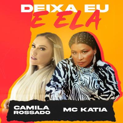 Deixa Eu e Ela By MC Katia, Camila Rossado's cover