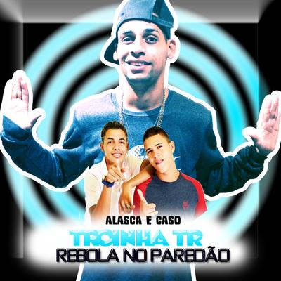Rebola no Paredão By Mc Caso Novamente, MC Alasca, MC Troinha's cover
