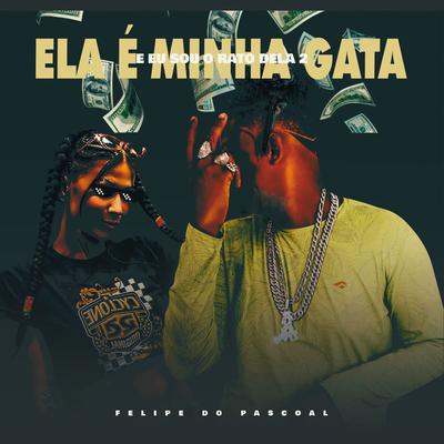 Ela É Minha Gata e Eu Sou o Rato Dela 2 By Felipe Do Pascoal's cover