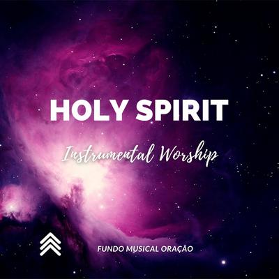 Holy Spirit Instrumental Worship By Fundo Musical Oração's cover