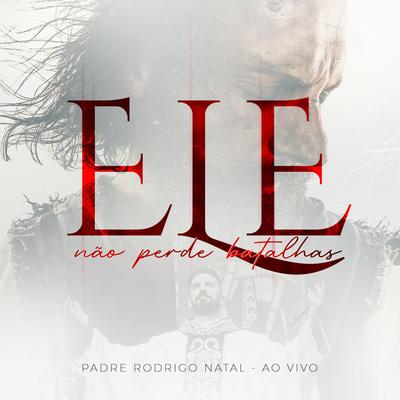 Ele Não Perde Batalhas By Padre Rodrigo Natal's cover