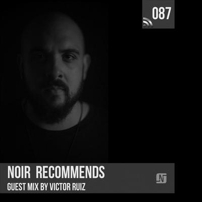 Noir Recommends 087 (Victor Ruiz Guestmix) By noir., Víctor Ruiz's cover