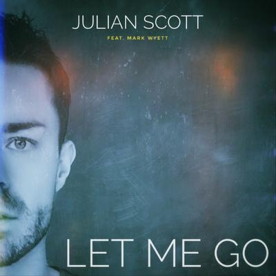 Let Me Go By Julian Scott, Mark Wyett's cover