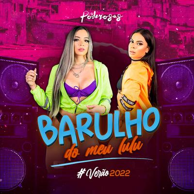 Barulho do Meu Lulu By As Poderosas's cover