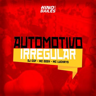 AUTOMOTIVO IRREGULAR By DJ CGF, MC DDSV, Mc Luchrys's cover