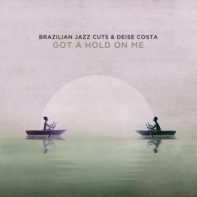 Got a Hold on Me By Brazilian Jazz Cuts, Deise Costa's cover