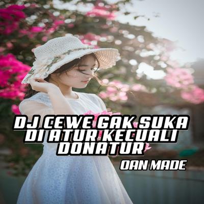 Dj Cewe Gak Suka Di Atur Kecuali Donatur (Remix) By OAN MADE, DUTCH KENARI's cover