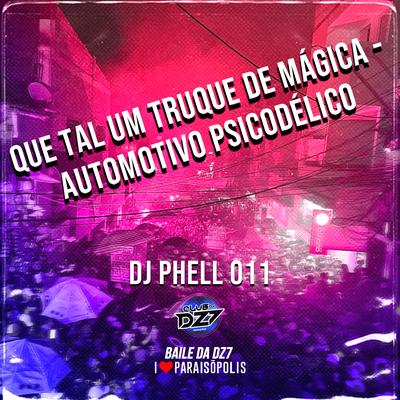 QUE TAL UM TRUQUE DE MÁGICA - AUTOMOTIVO PSICODÉLICO By Club Dz7, DJ Phell 011's cover