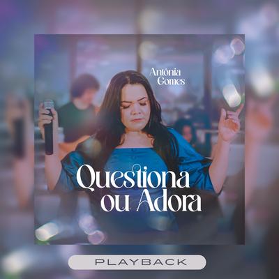 Questiona ou Adora (Playback) By Antônia Gomes's cover