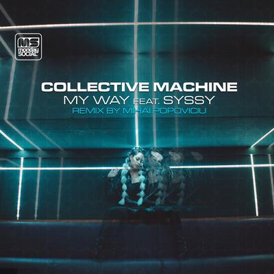 My Way (Mihai Popoviciu Remix) By Collective Machine, Syssy, Mihai Popoviciu's cover