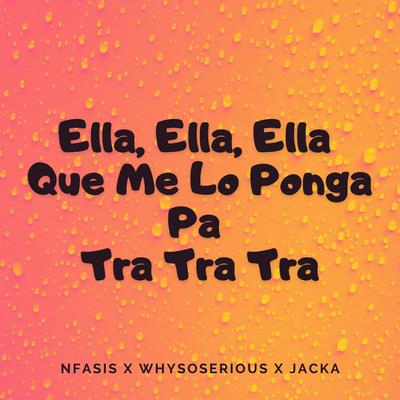 Ella, Ella, Ella Que Me Lo Ponga Pa Tra Tra Tra By Nfasis, Jacka, WhySoSerious's cover