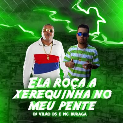 Ela Roça a Xerequinha no Meu Pente (feat. MC Buraga) (feat. MC Buraga) By DJ Vilão DS, MC Buraga's cover