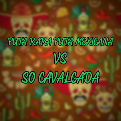 PUTA RARA PUTA MEXICANA VS SO CAVALGADA By Dj Chulo, MC Menor MT MC RD's cover